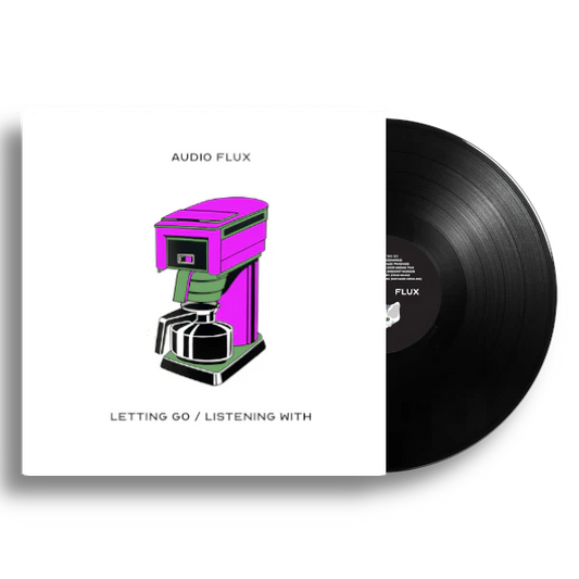 Audio Flux - Letting Go/Listening With