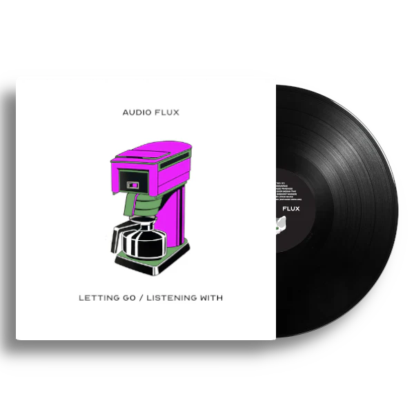 Audio Flux - Letting Go/Listening With