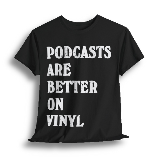 [LIMITED EDITION] “PODCASTS ARE BETTER ON VINYL” shirt (black)