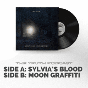 The Truth Podcast Limited Edition Vinyl - Silvia's Blood/Moon Graffiti
